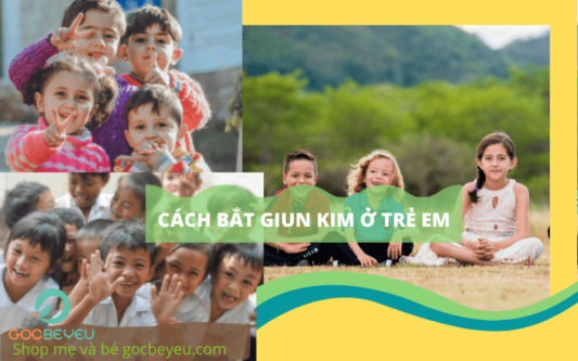 Mách mẹ 4 cách bắt giun kim ở trẻ em hiệu quả không dùng thuốc tại nhà