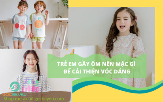 Trẻ em gầy ốm nên mặc gì cải thiện vóc dáng?