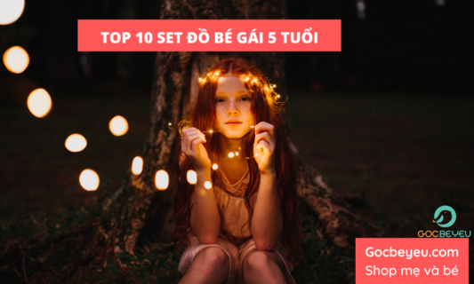 10 set đồ đỉnh cao cho bé gái 5 tuổi được yêu thích nhất