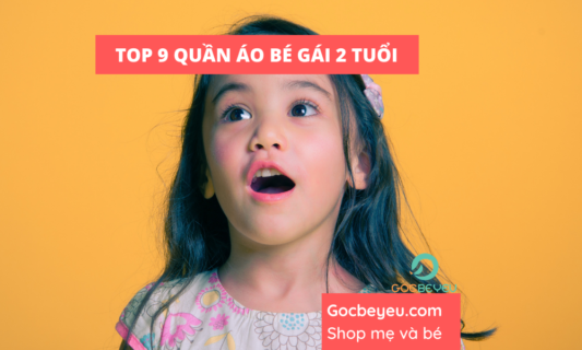 Top 9 set đồ dễ thương cho bé gái 2 tuổi được ưa chuộng hiện nay