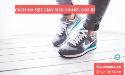 Cách đo size giày trẻ em chuẩn để bố mẹ dễ lựa chọn